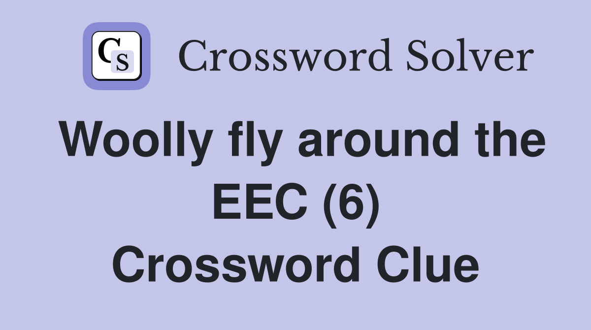Woolly fly around the EEC (6) Crossword Clue