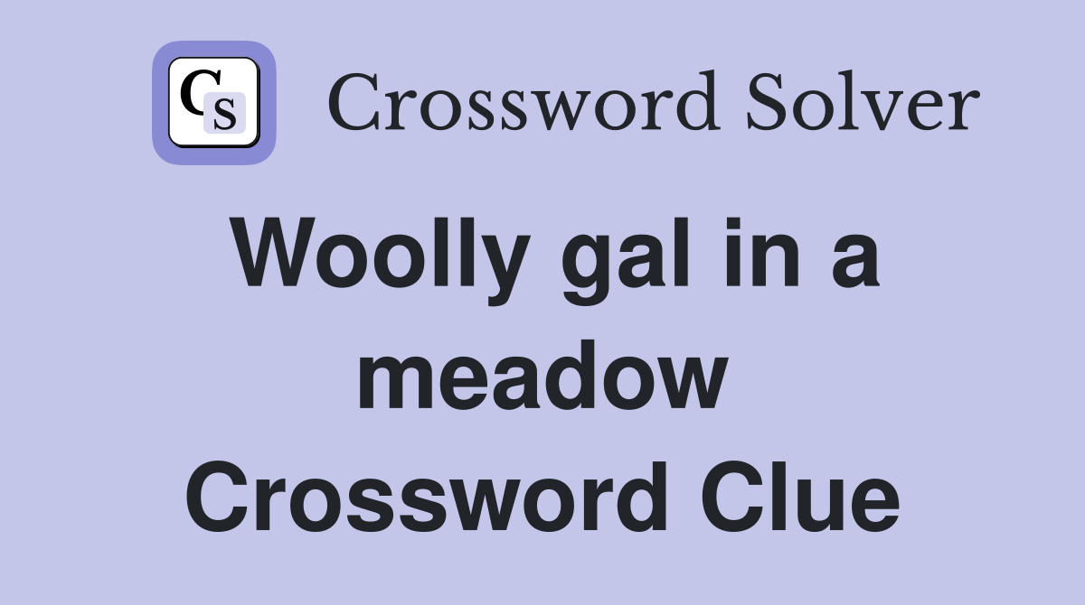 Woolly gal in a meadow Crossword Clue