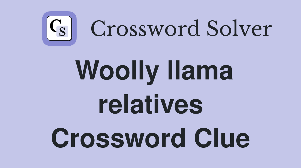 Woolly llama relatives Crossword Clue
