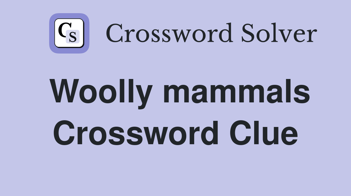 Woolly mammals Crossword Clue