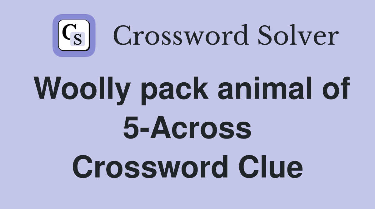 Woolly pack animal of 5-Across Crossword Clue