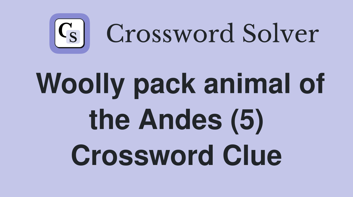 Woolly pack animal of the Andes (5) Crossword Clue