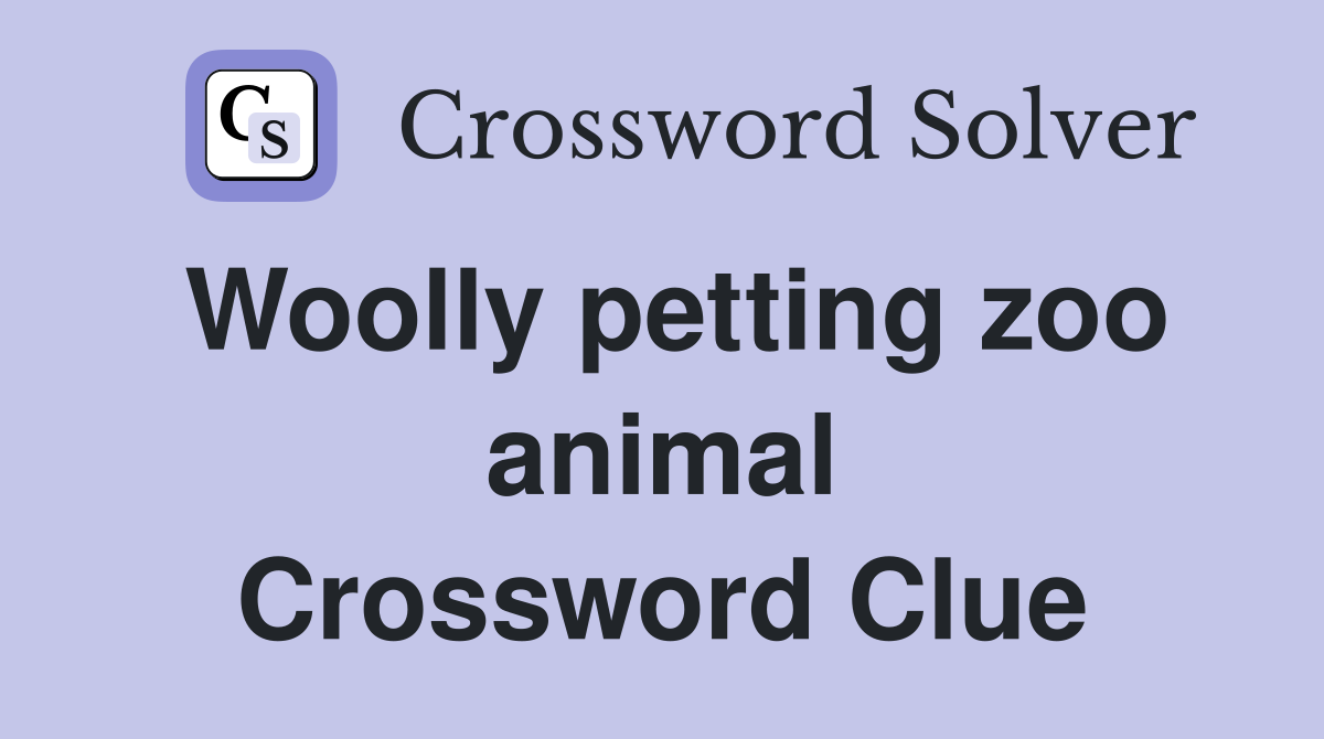 Woolly petting zoo animal Crossword Clue