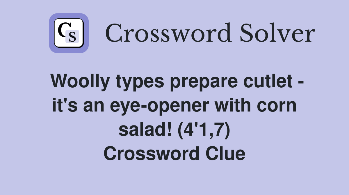 Woolly types prepare cutlet - it's an eye-opener with corn salad! (4'1,7) Crossword Clue