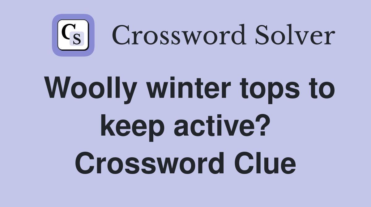 Woolly winter tops to keep active? Crossword Clue