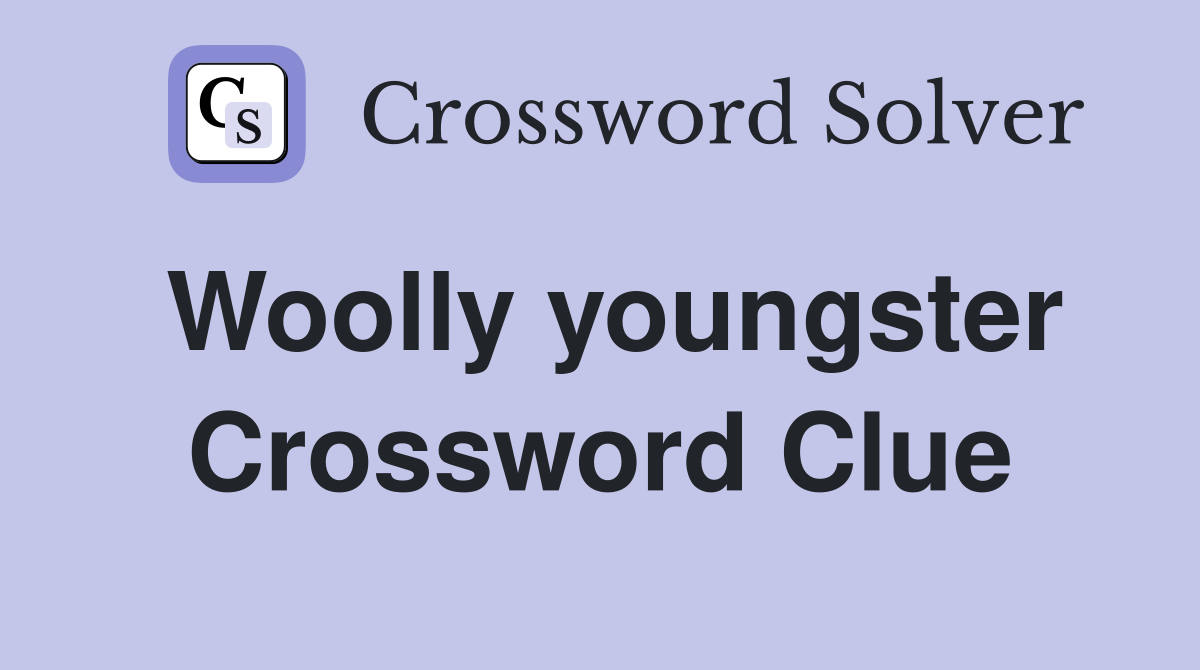 Woolly youngster Crossword Clue
