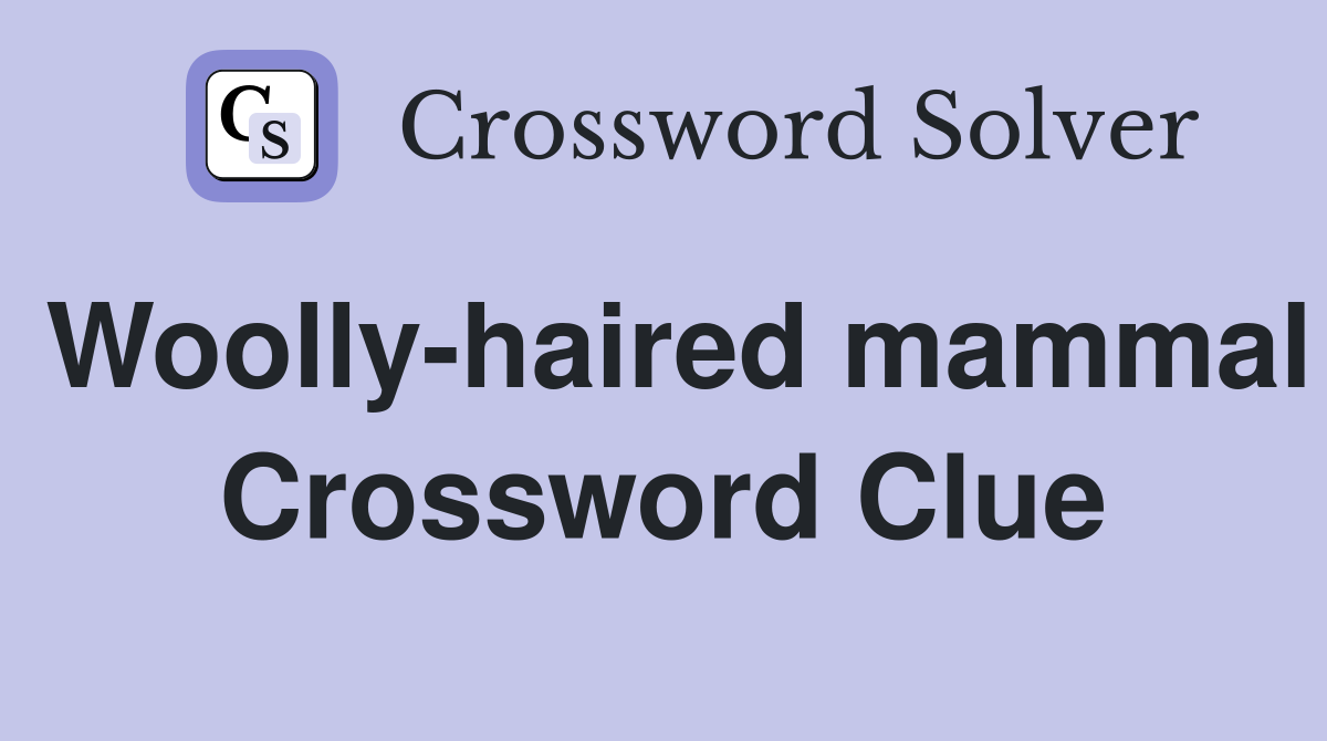 Woolly-haired mammal Crossword Clue