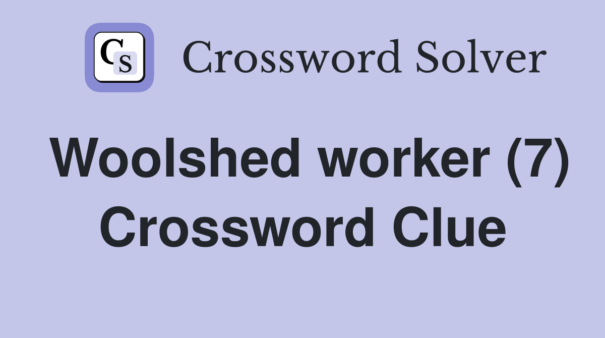 Woolshed worker (7) Crossword Clue