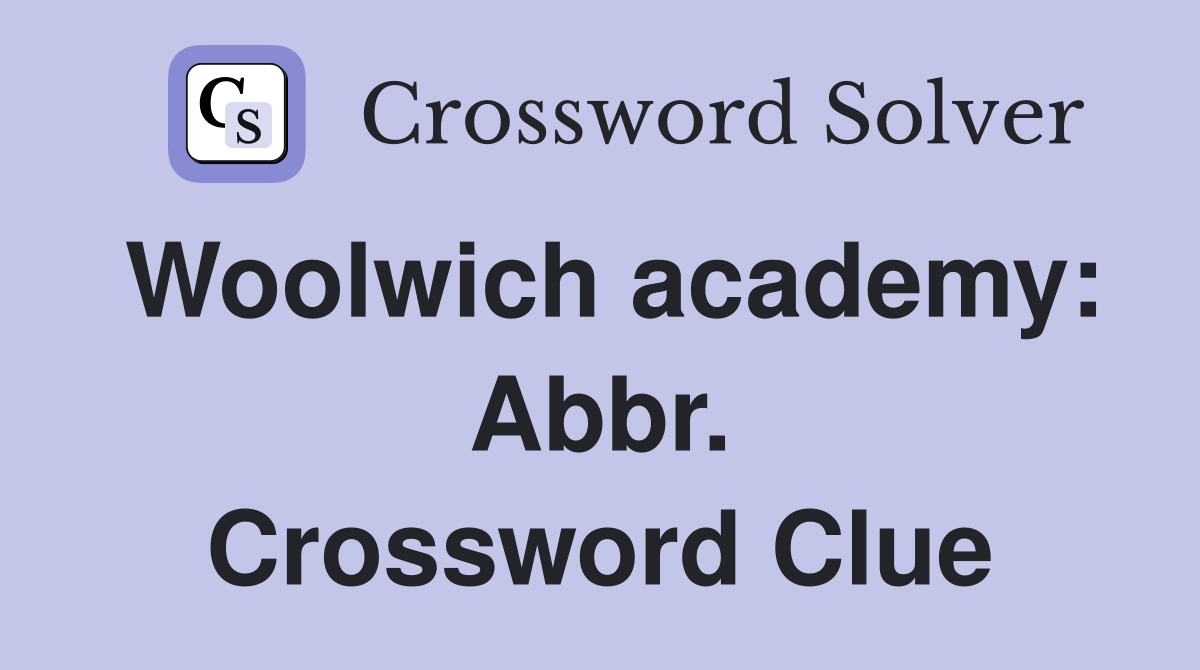 Woolwich academy: Abbr. Crossword Clue