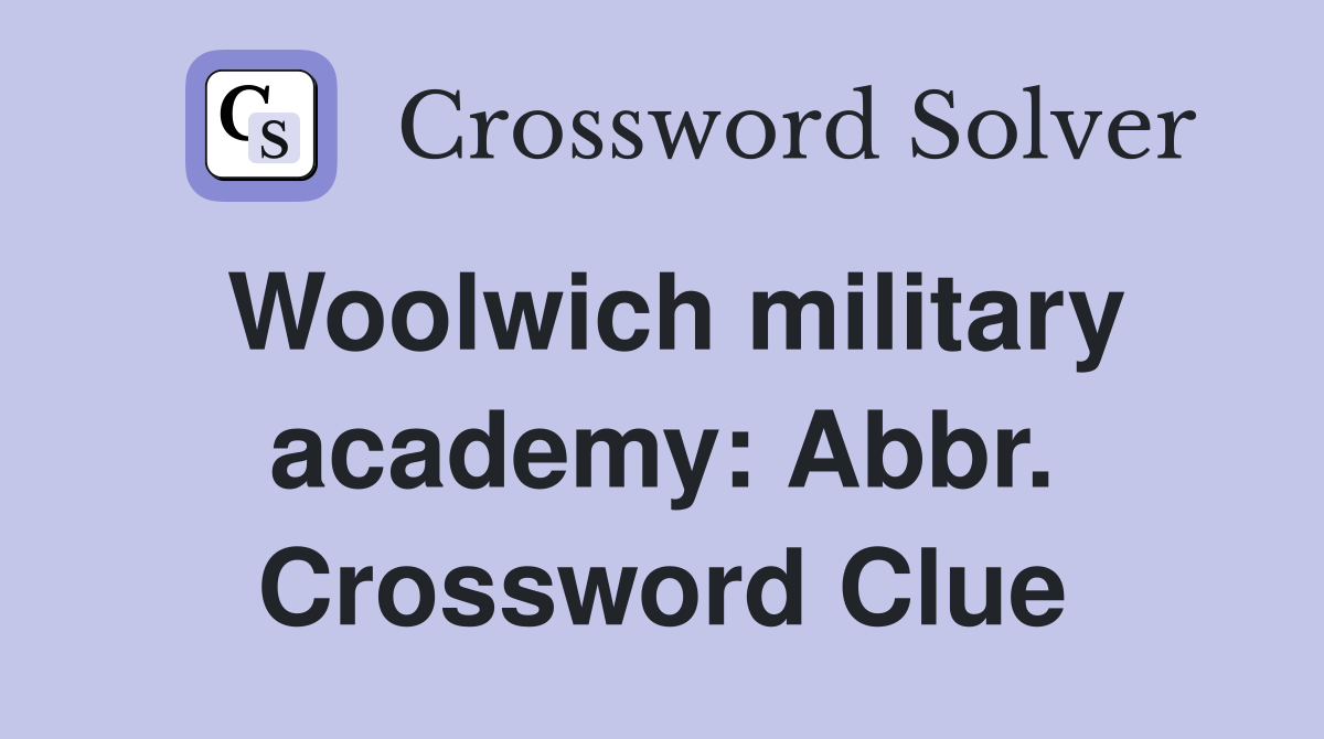 Woolwich military academy: Abbr. Crossword Clue