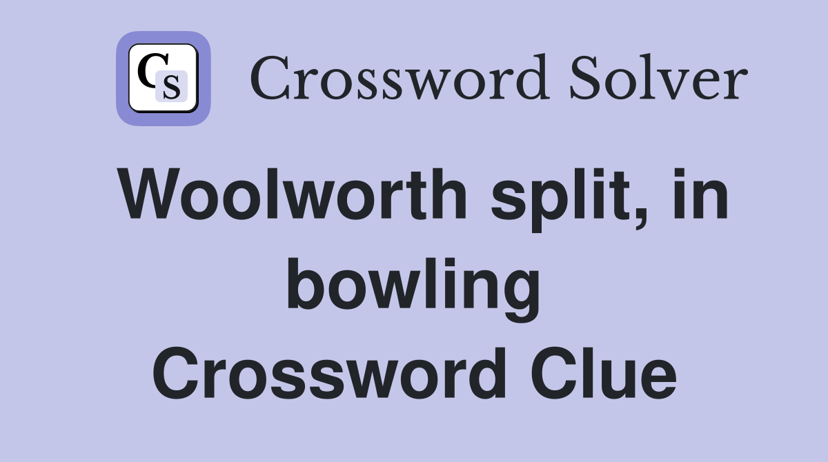 Woolworth split, in bowling Crossword Clue
