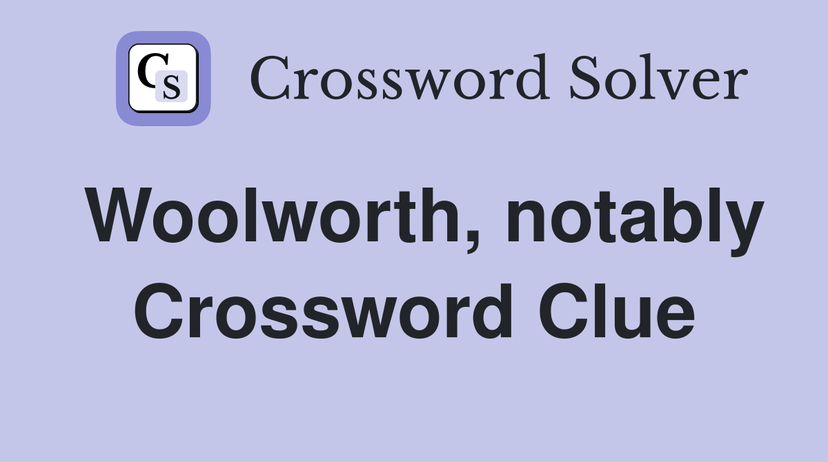 Woolworth, notably Crossword Clue