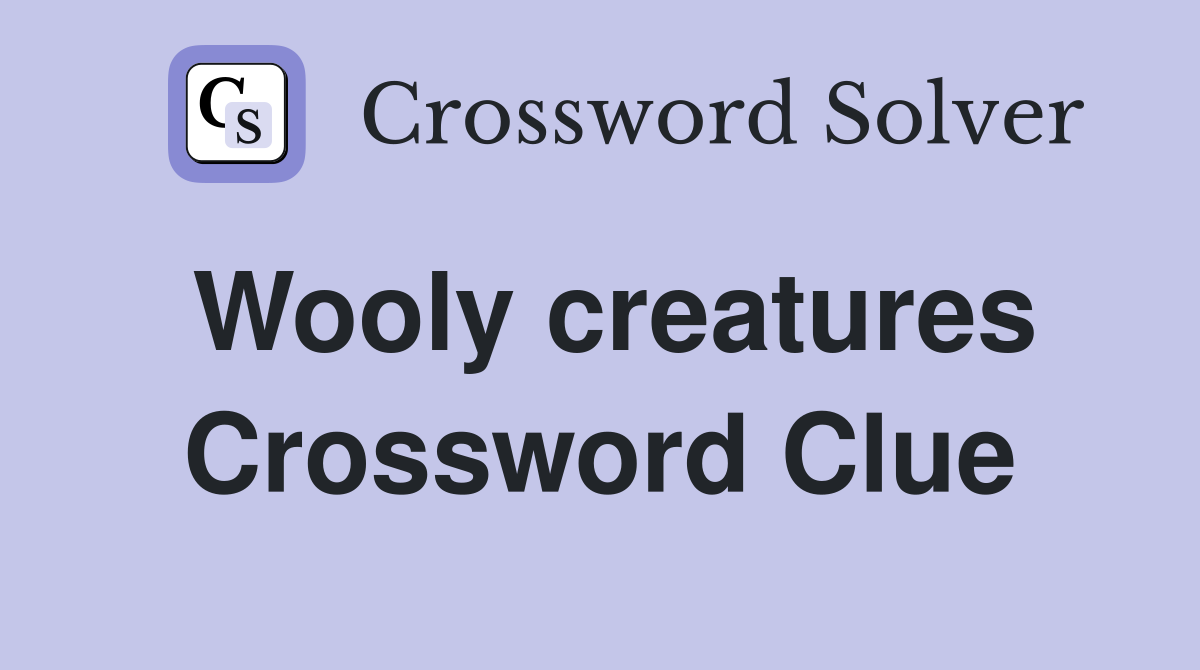 Wooly creatures Crossword Clue