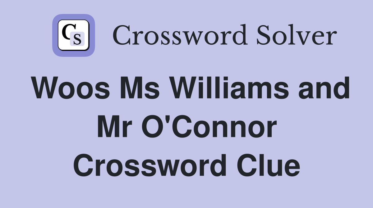 Woos Ms Williams and Mr O'Connor Crossword Clue