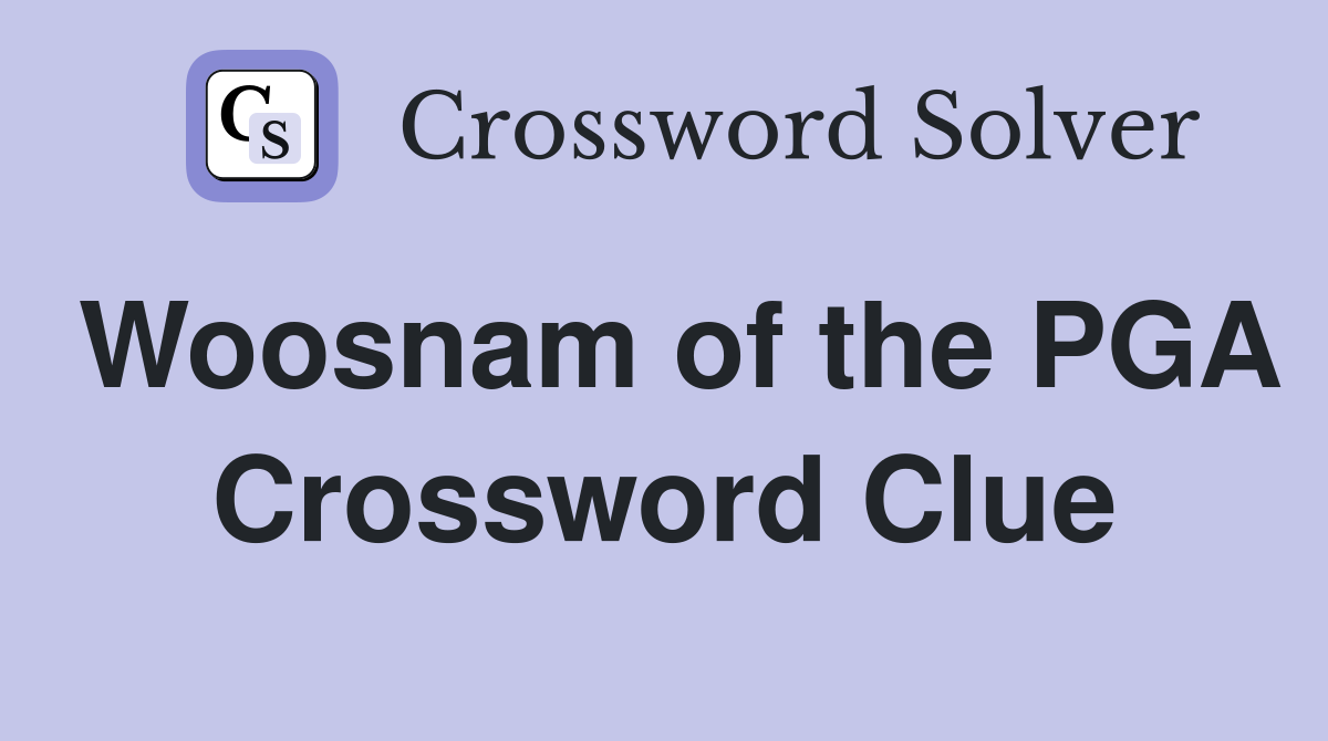 Woosnam of the PGA Crossword Clue