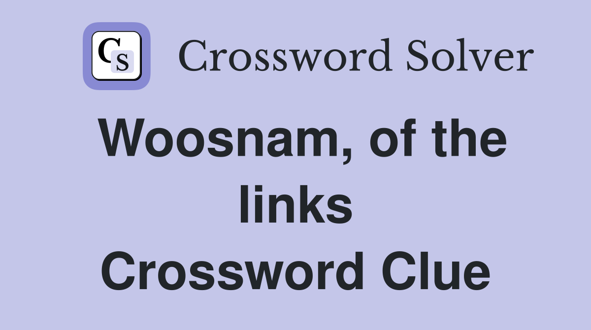 Woosnam, of the links Crossword Clue