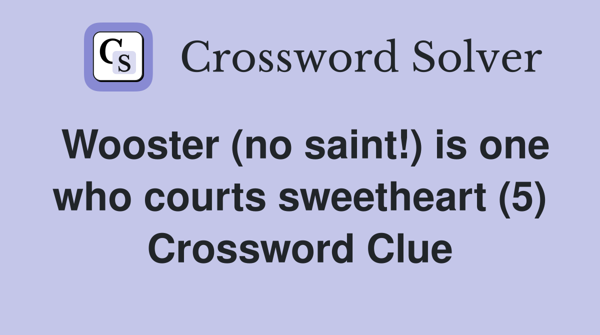 Wooster (no saint!) is one who courts sweetheart (5) Crossword Clue