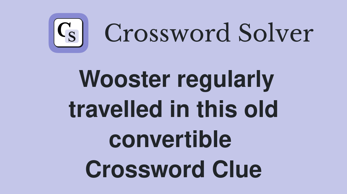 Wooster regularly travelled in this old convertible  Crossword Clue