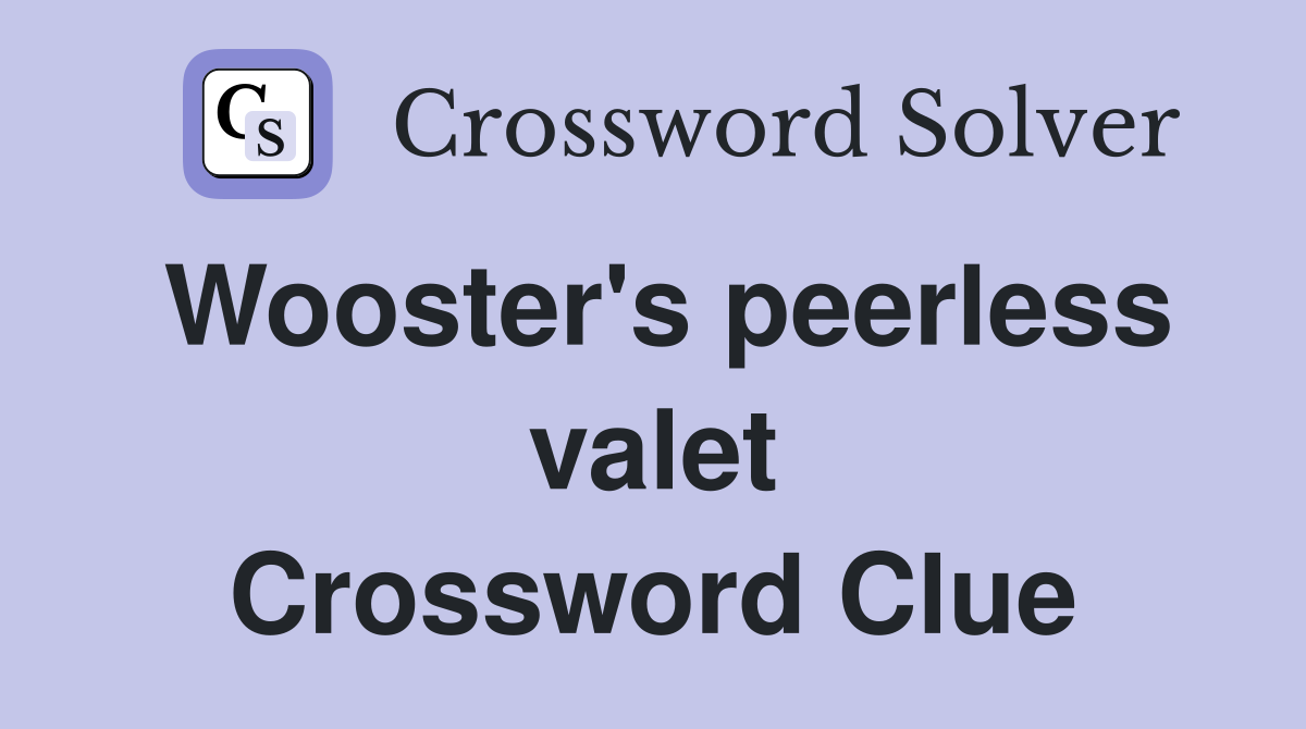 Wooster's peerless valet Crossword Clue