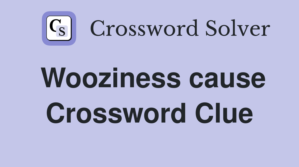 Wooziness cause Crossword Clue