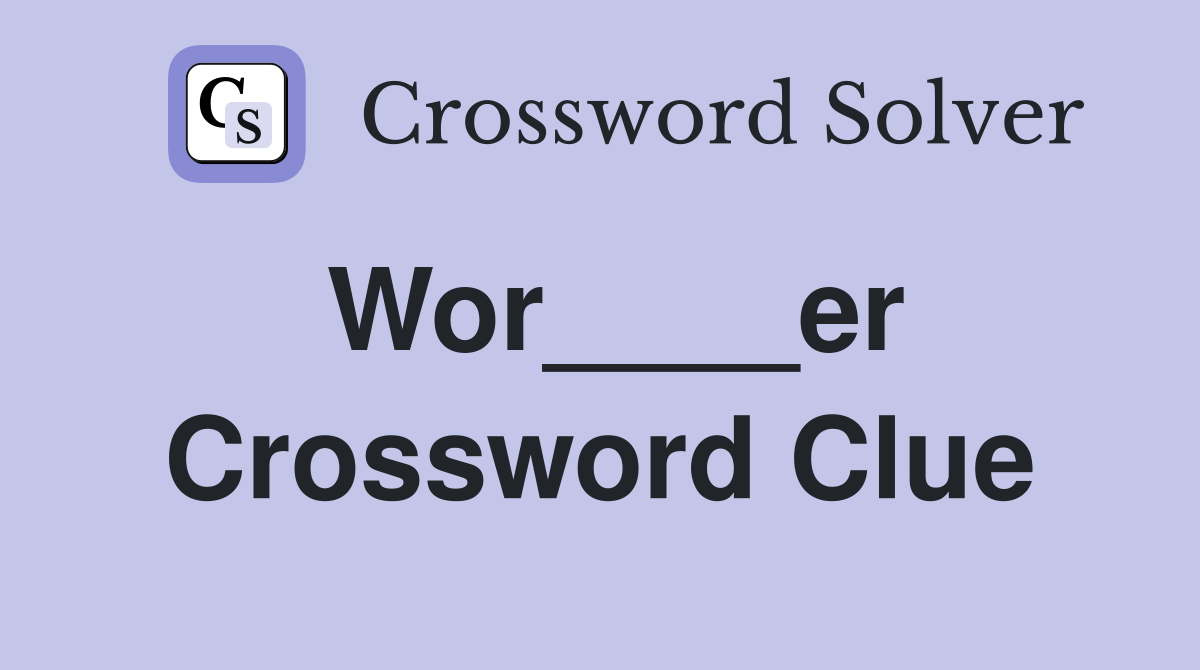 Wor____er Crossword Clue