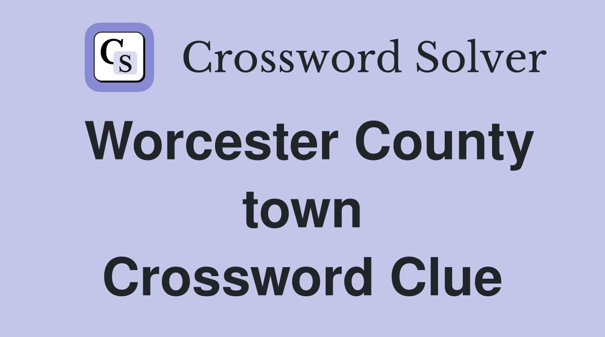 Worcester County town Crossword Clue
