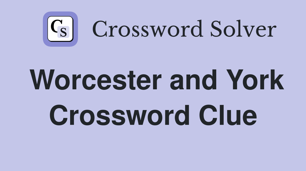 Worcester and York Crossword Clue