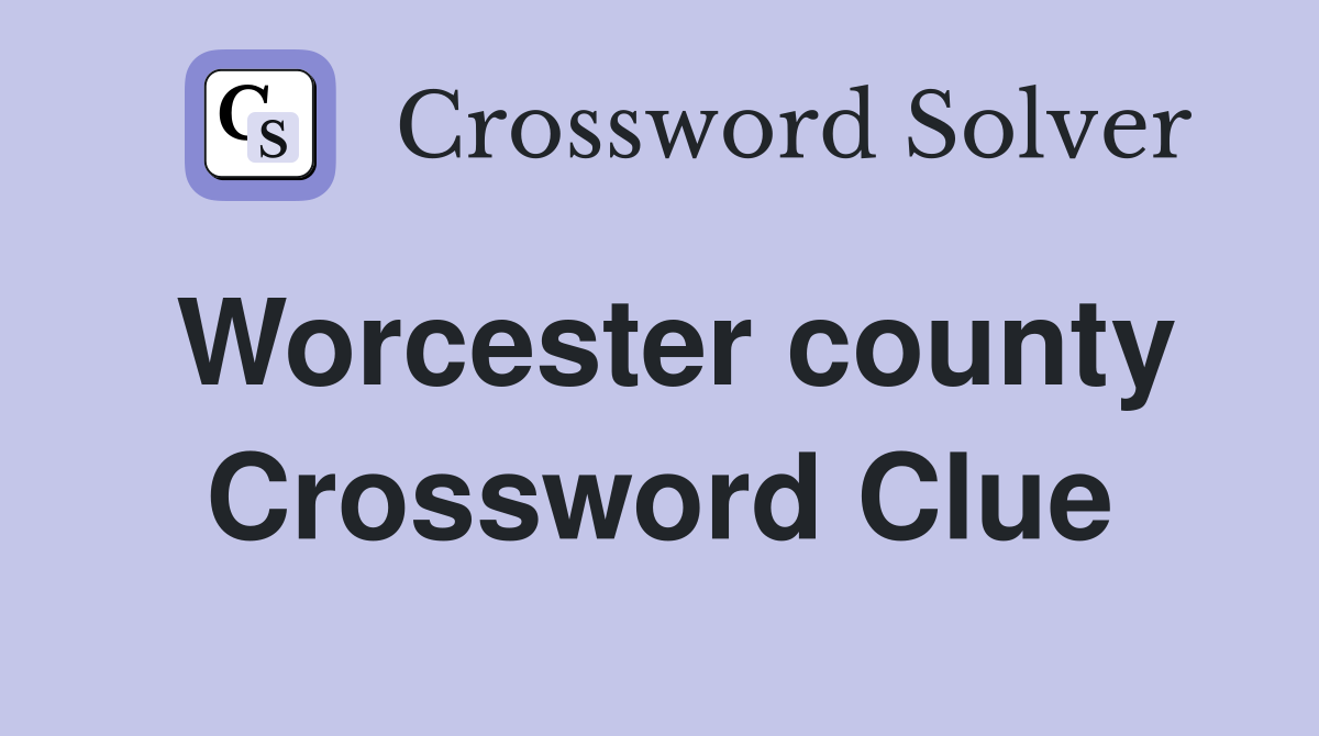 Worcester county Crossword Clue