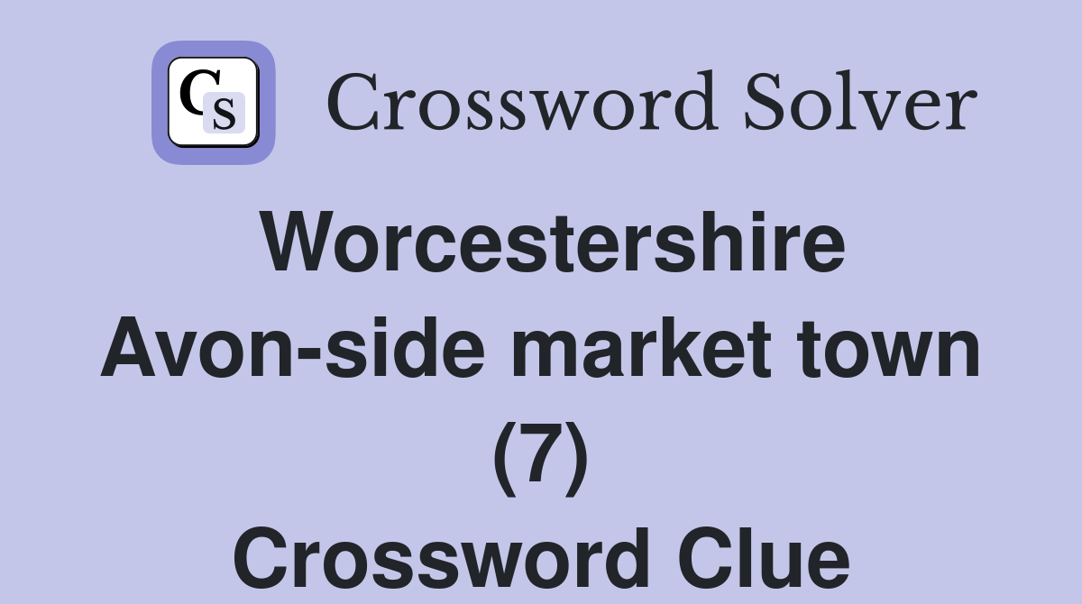 Worcestershire Avon-side market town (7) Crossword Clue