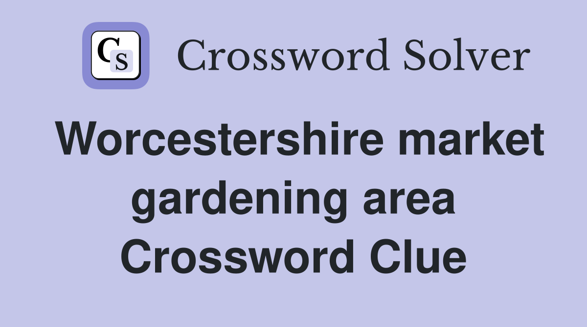 Worcestershire market gardening area Crossword Clue