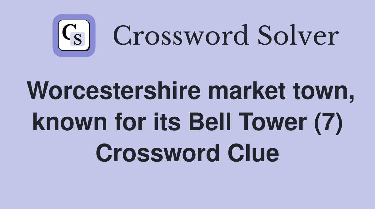 Worcestershire market town, known for its Bell Tower (7) Crossword Clue