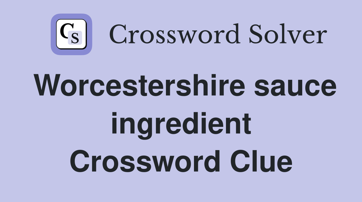 Worcestershire sauce ingredient Crossword Clue