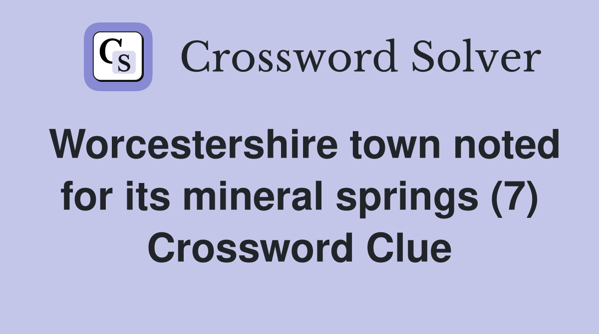 Worcestershire town noted for its mineral springs (7) Crossword Clue