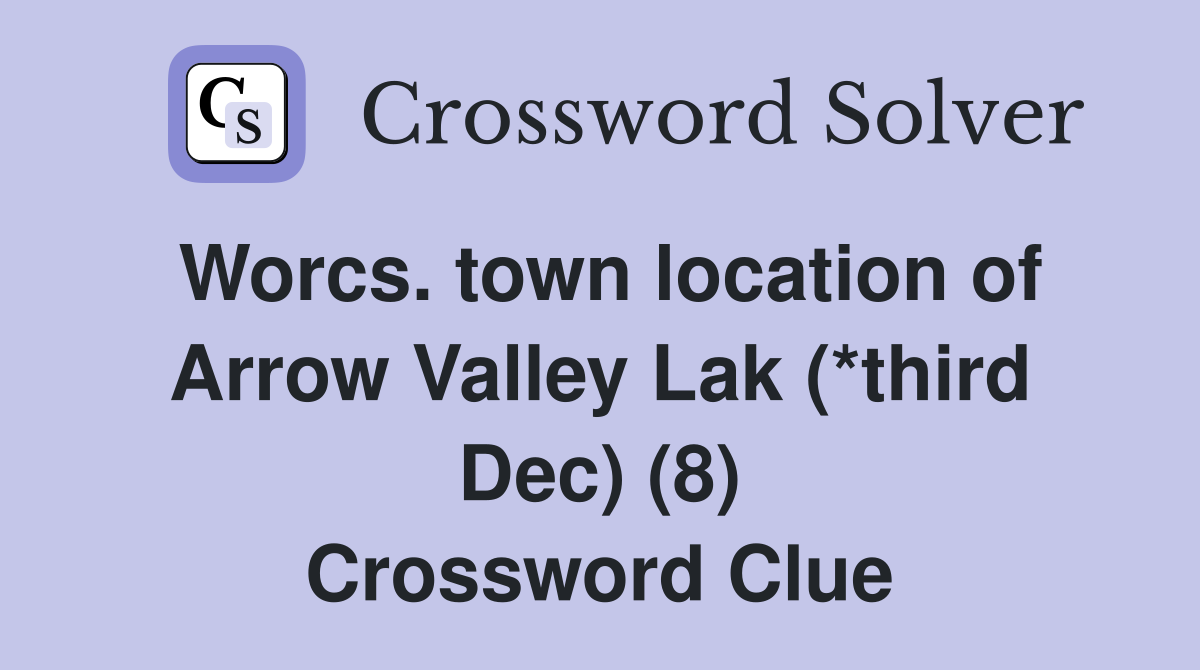 Worcs. town location of Arrow Valley Lak (*third Dec) (8) Crossword Clue