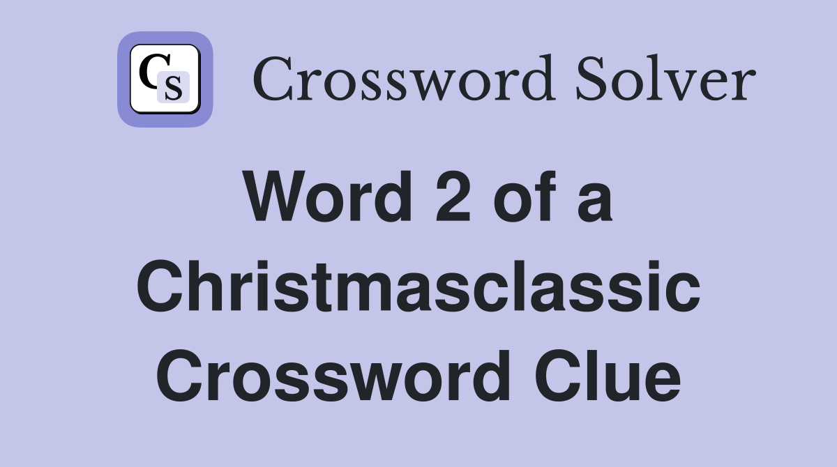 Word 2 of a Christmasclassic Crossword Clue