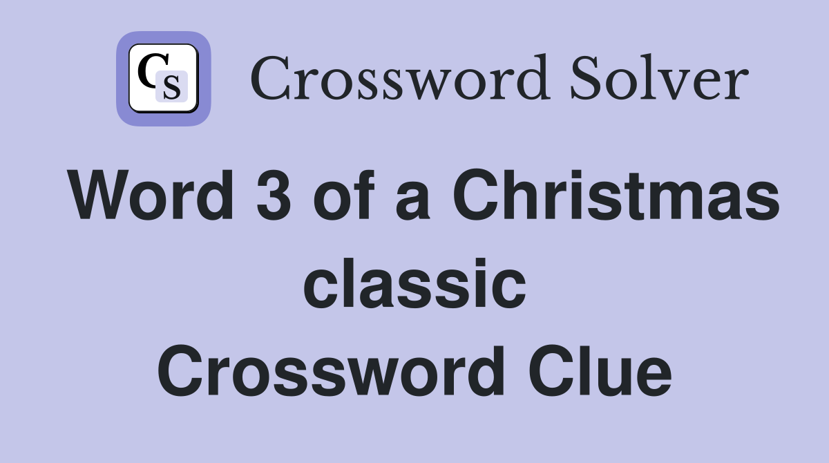 Word 3 of a Christmas classic Crossword Clue