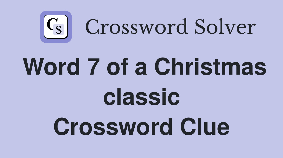 Word 7 of a Christmas classic Crossword Clue