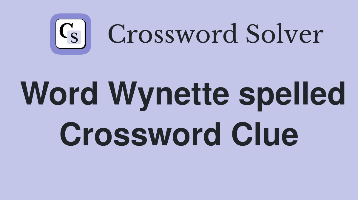 Word Wynette spelled Crossword Clue