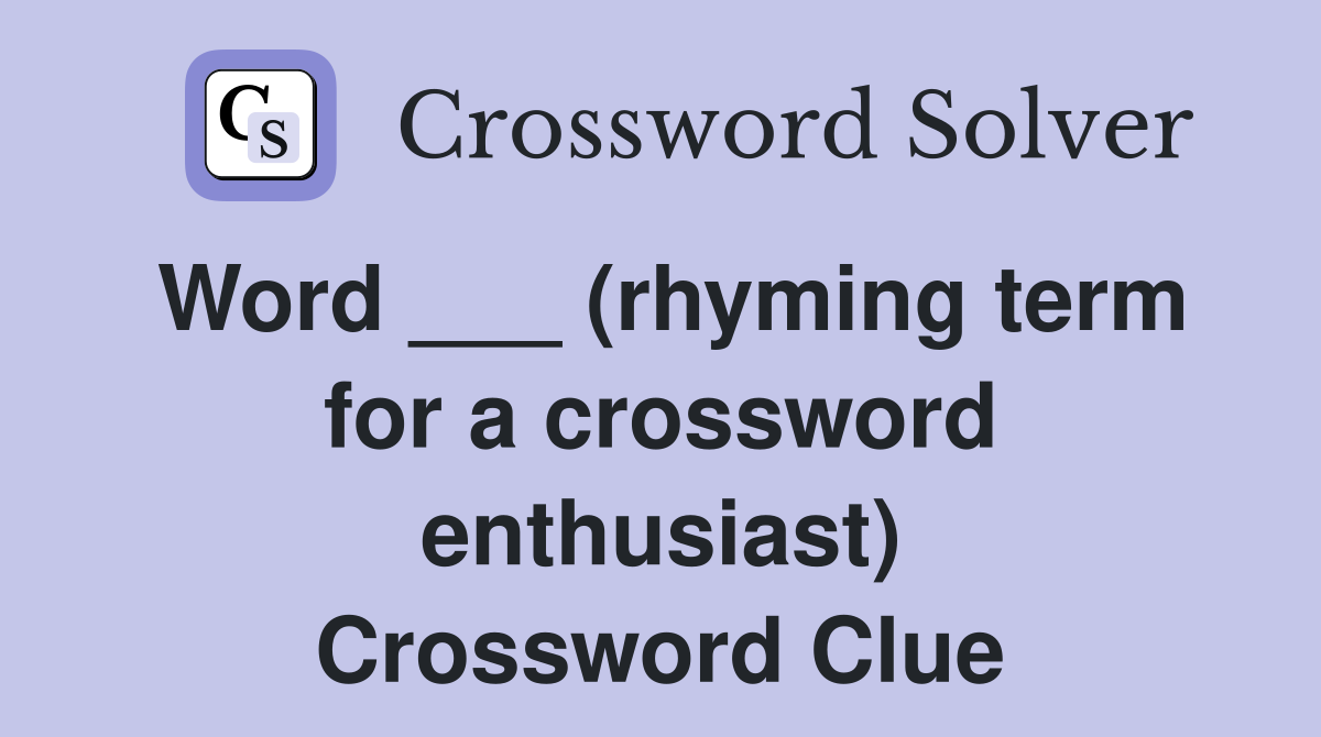 Word ___ (rhyming term for a crossword enthusiast) Crossword Clue