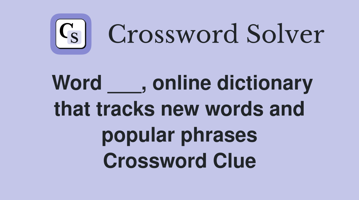 Word ___, online dictionary that tracks new words and popular phrases Crossword Clue