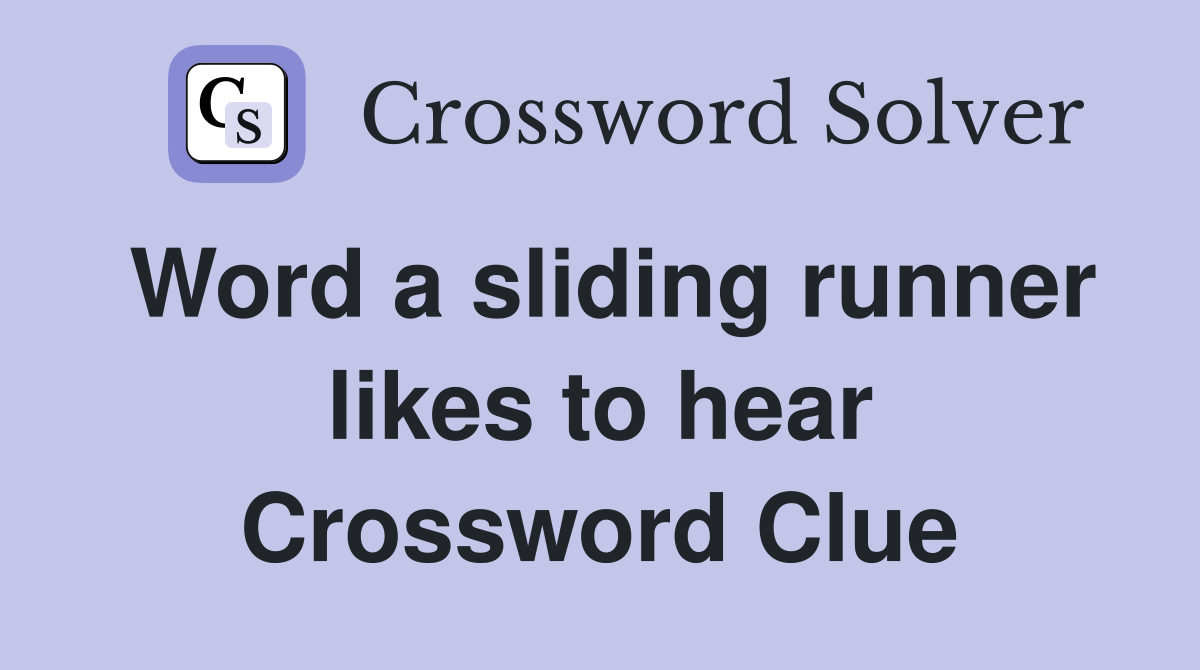 Word a sliding runner likes to hear Crossword Clue