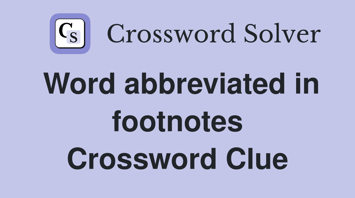 Word abbreviated in footnotes Crossword Clue