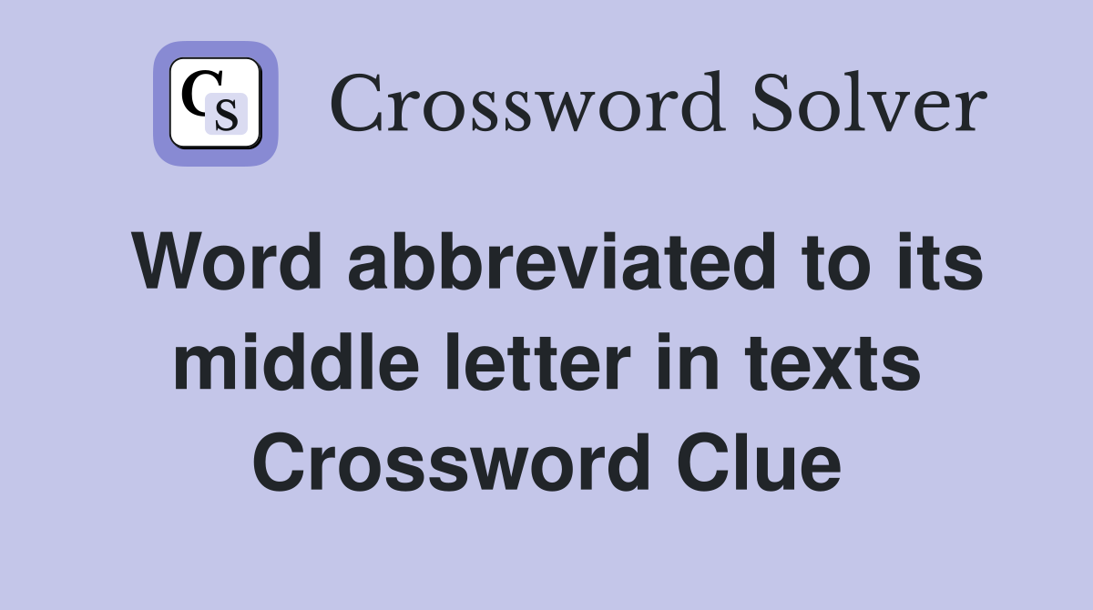 Word abbreviated to its middle letter in texts Crossword Clue