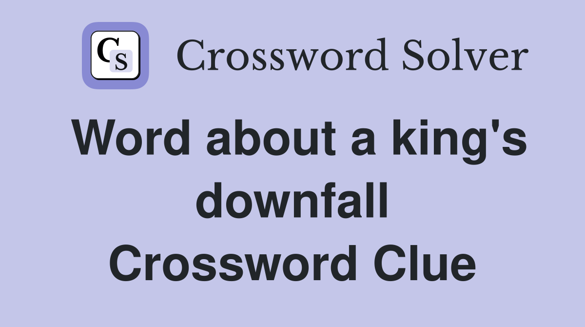 Word about a king's downfall Crossword Clue