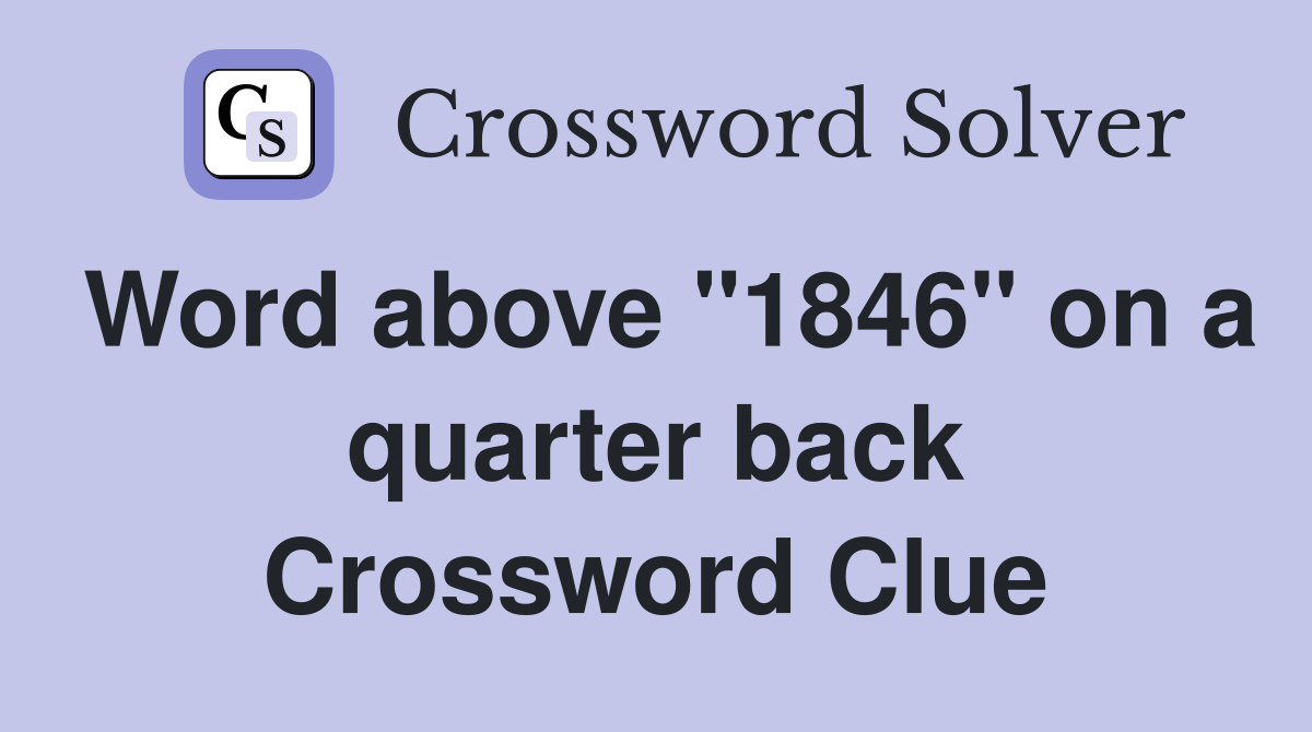 Word above "1846" on a quarter back Crossword Clue