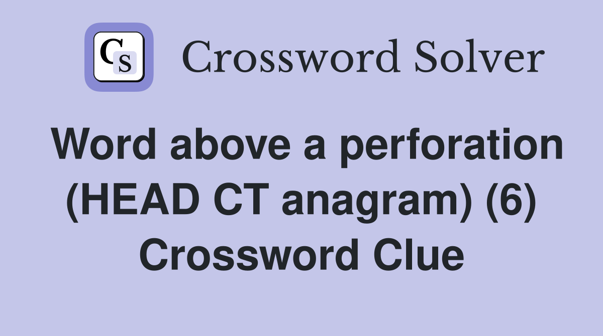 Word above a perforation (HEAD CT anagram) (6) Crossword Clue