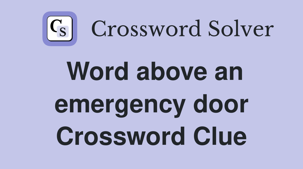 Word above an emergency door Crossword Clue