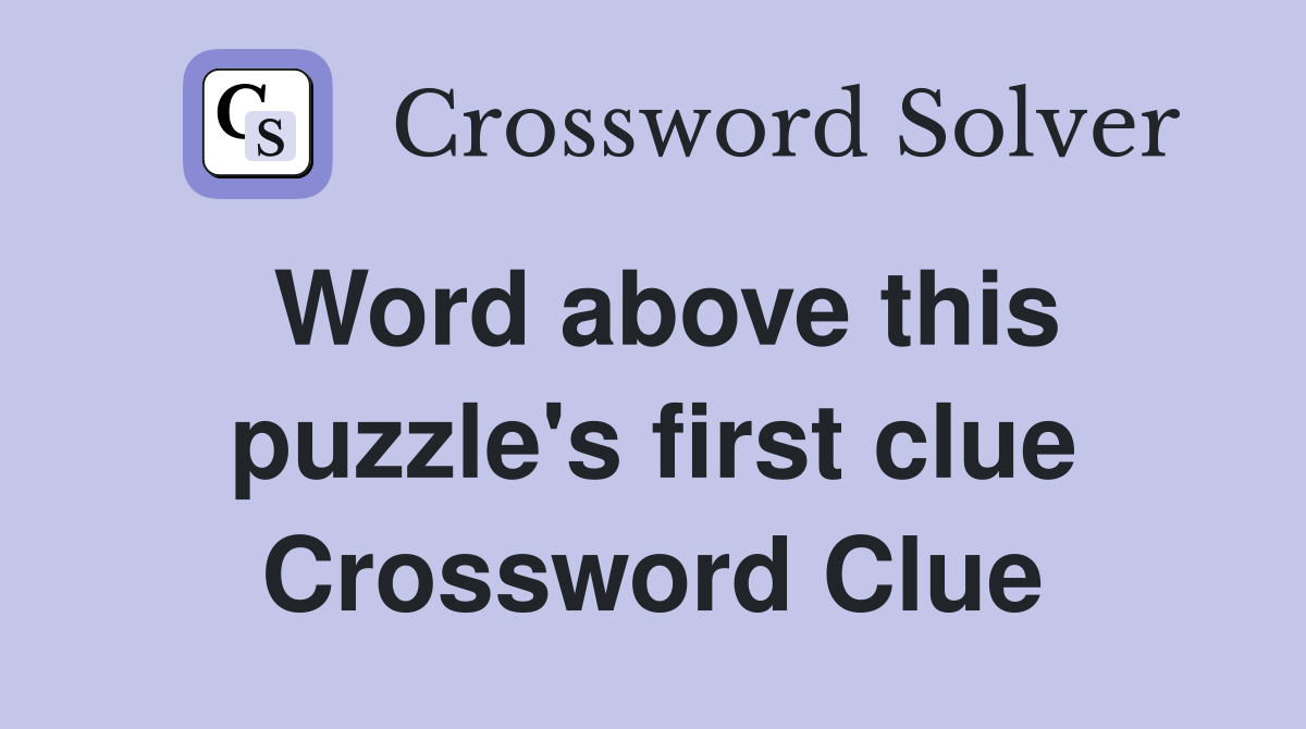 Word above this puzzle's first clue Crossword Clue