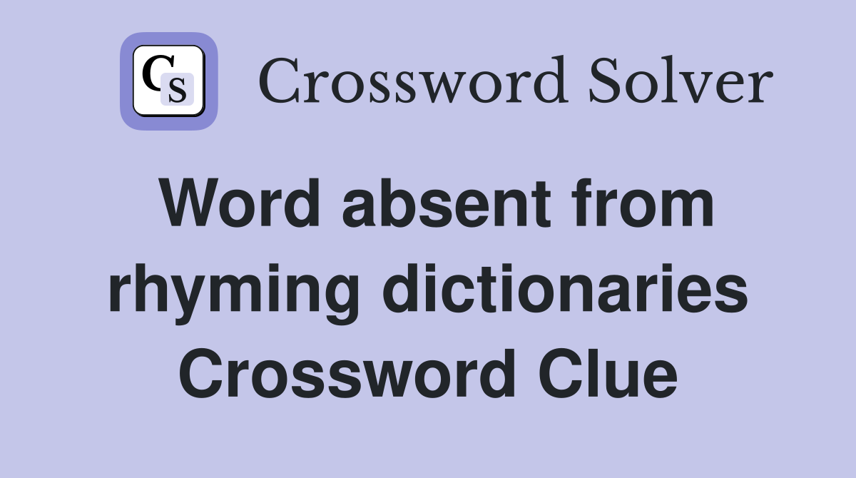 Word absent from rhyming dictionaries Crossword Clue