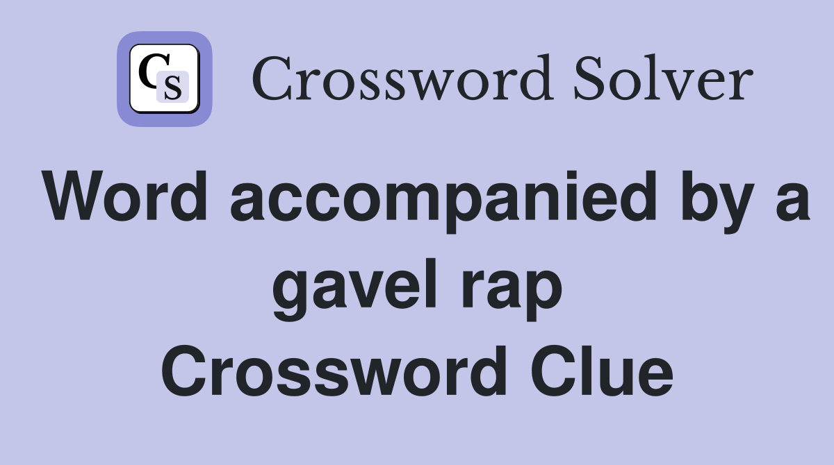 Word accompanied by a gavel rap Crossword Clue